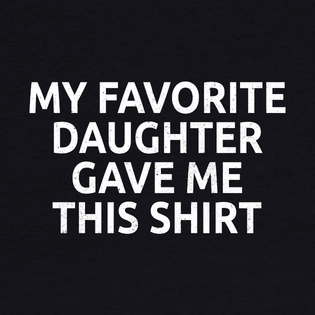 my favorite daughter gave me this shirt by haikalch26